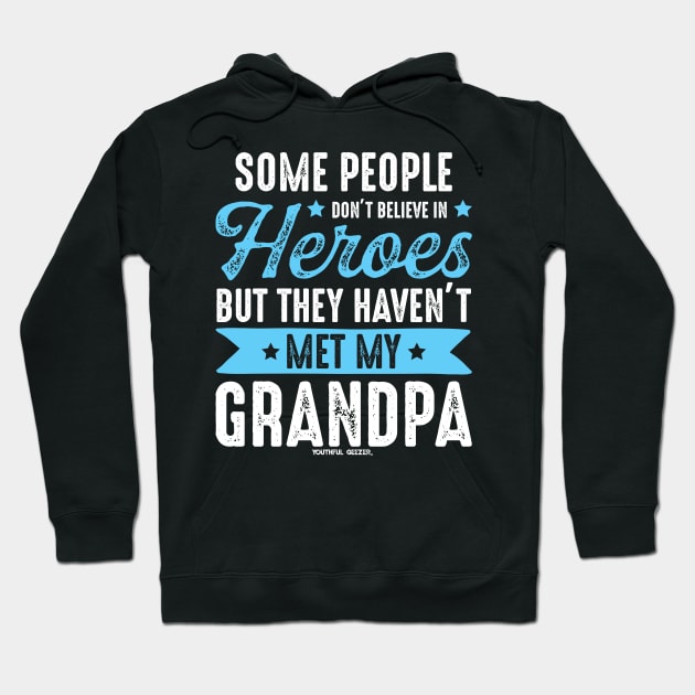 Some People Dont Believe In Heros - Grandpa Hoodie by YouthfulGeezer